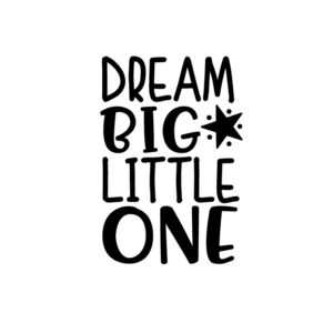 Dream Big Little One SVG